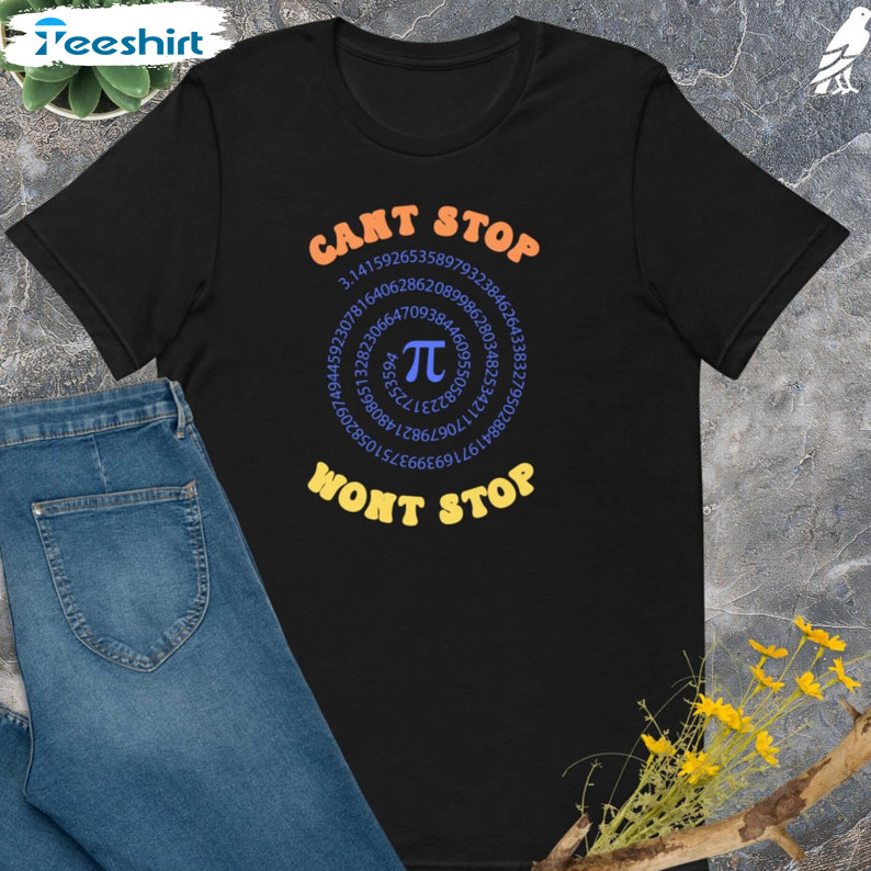 Can't Stop Won't Stop Pi Day Shirt, Math Love Unisex Hoodie Long Sleeve