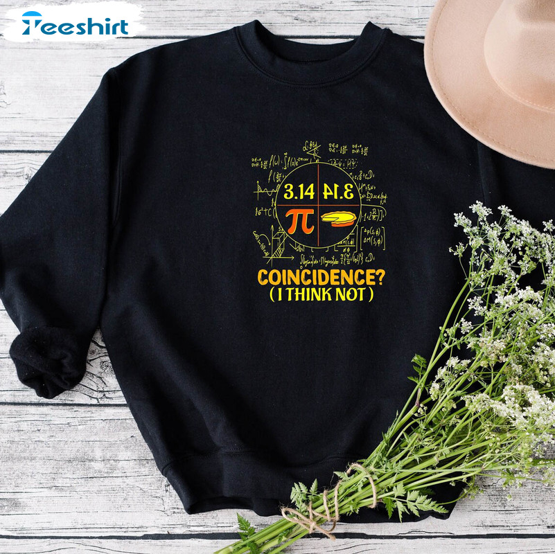 Coincidence I Think Not Pi Day Shirt, Math Teacher Funny Long Sleeve Unisex T-shirt