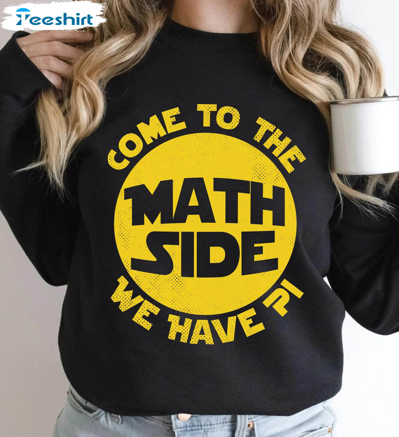 Come To The Math Side We Have Pi Funny Shirt, Trendy Long Sleeve Tee Tops