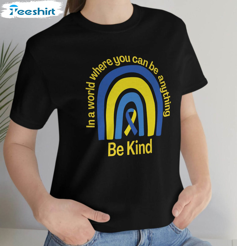 In A World Where You Can Be Anything Be Kind Shirt, Trendy T-shirt Crewneck