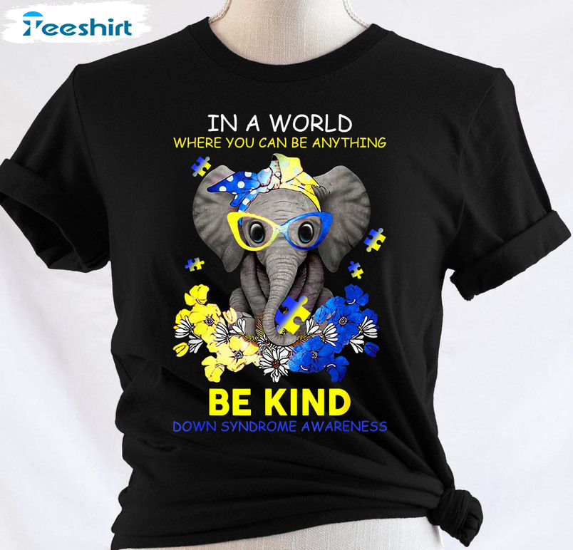 In A World Where You Can Be Anything Be Kind Shirt, Down Syndrome Awareness Crewneck Unisex Hoodie