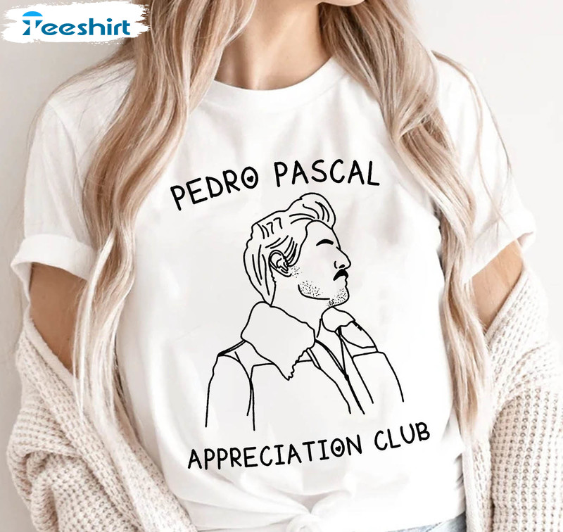 Pedro Pascal Appeciation Club Shirt, Trendy Unisex T-shirt Short Sleeve