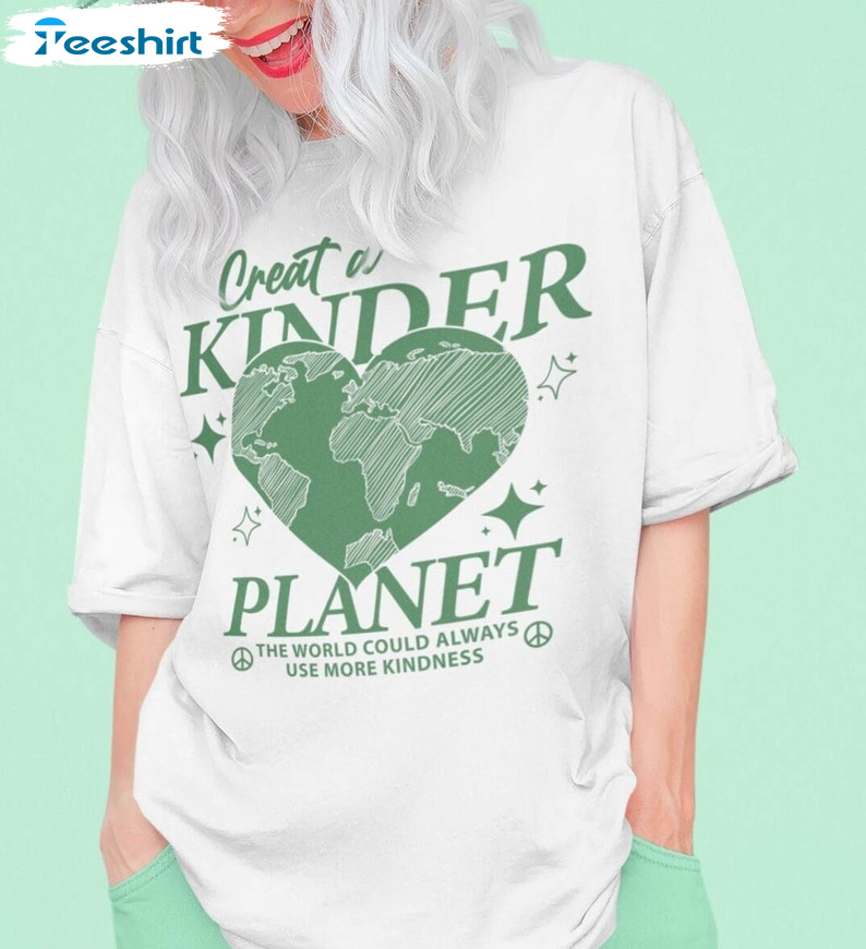 Create A Kinder Planet Trendy Shirt, Kindness Crewneck Unisex T-shirt