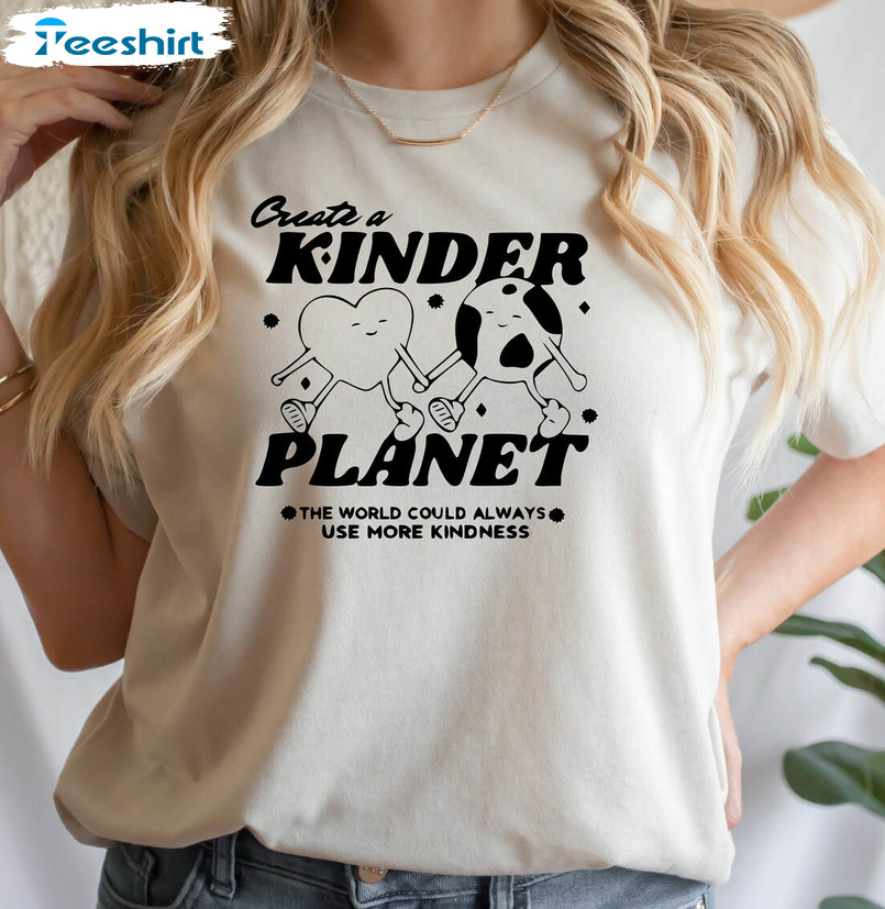 Create A Kinder Planet Trendy Shirt, Be Kind To Other Planet Unisex T-shirt Short Sleeve