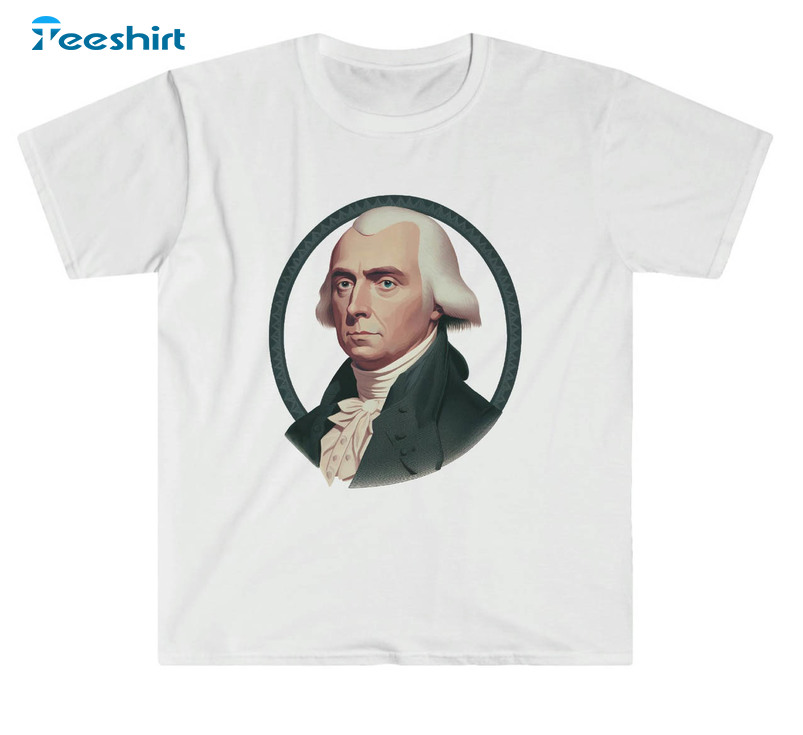 Patriotic Portrait Of President James Madison Trendy Sweatshirt, Unisex T-shirt