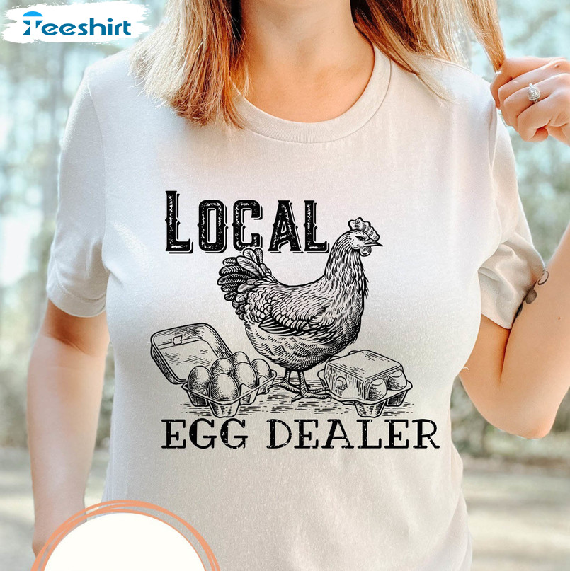 Local Egg Dealer Shirt, Chicken Humor Long Sleeve Sweatshirt