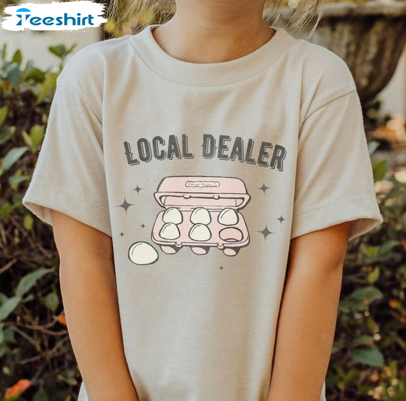 Local Egg Dealer Trendy Shirt, Funny Long Sleeve Unisex T-shirt