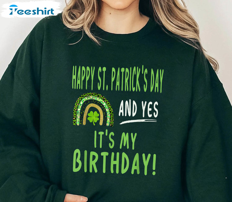 Happy St Patrick's Day And It's My Birthday Funny Shirt, Shamrock Crewneck Unisex T-shirt