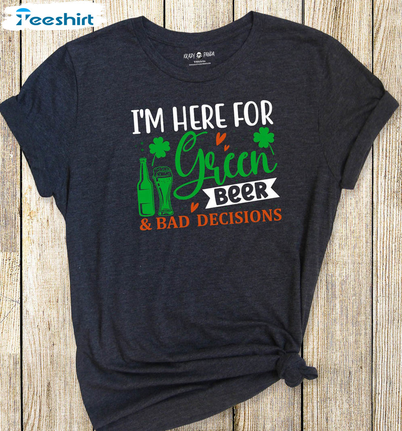 I'm Here For Green Beer Shirt, Funny Lucky Shamrock Sweatshirt Unisex T-shirt