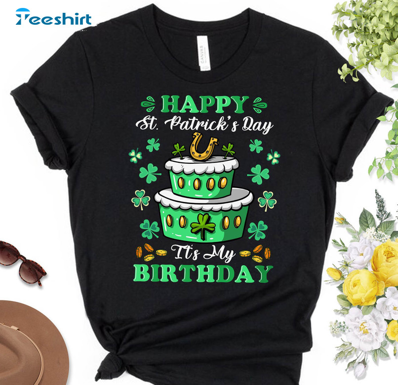 Happy St Patrick's Day And It's My Birthday Shirt, Cute Unisex Hoodie Short Sleeve