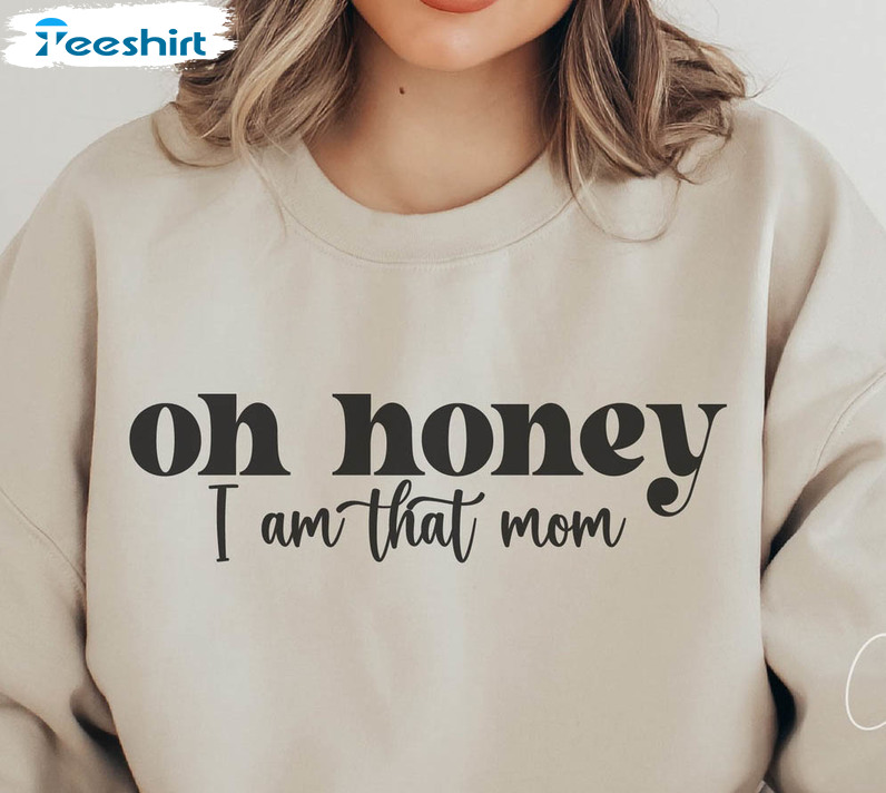 Vintage Oh Honey I Am That Mom Shirt, Sassy Mom Crewneck Unisex Hoodie