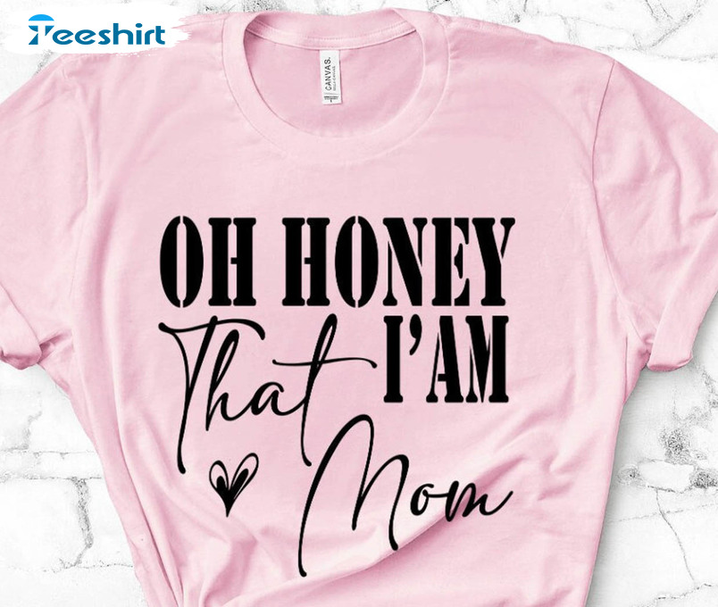 Oh Honey I Am That Mom Trendy Shirt, Vintage Funny Mother Crewneck Unisex T-shirt