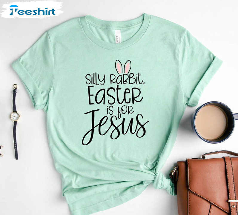 9 Silly Rabbit Easter If For Jesus Cute Shirt, Funny Easter Day Unisex T-shirt Long Sleeve