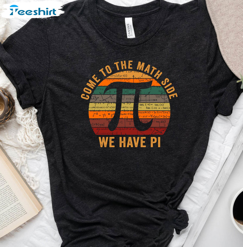 Come To The Math Side We Have Pi Trendy Shirt, Funny Pi Day Unisex T-shirt Long Sleeve