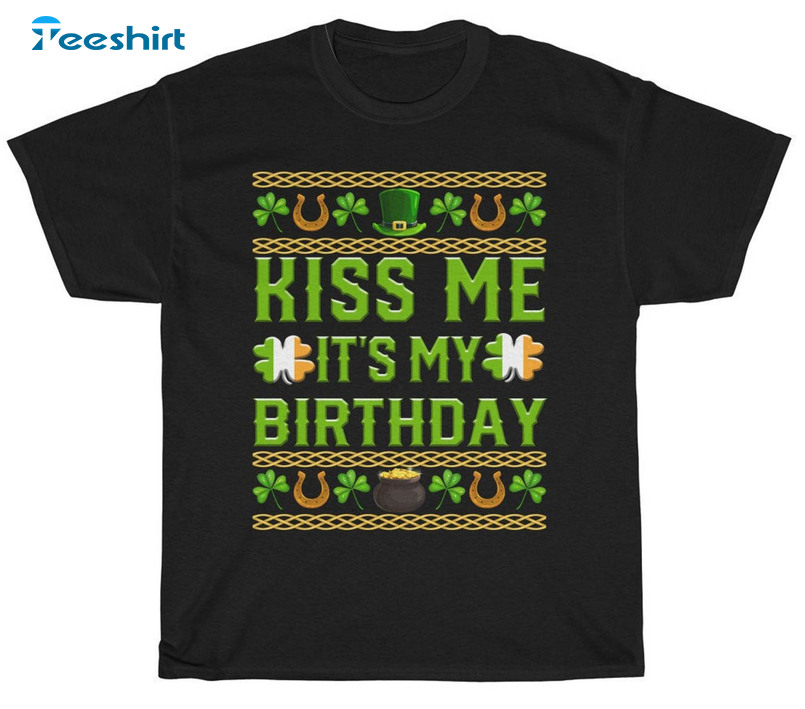 Kiss Me It's My Birthday Shirt, Ireland Irish Unisex Hoodie Long Sleeve