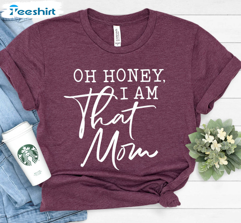 Oh Honey I Am That Mom Cute Shirt, Trendy Short Sleeve Crewneck