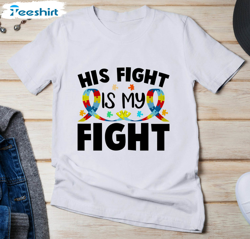 His Fight Is My Fight Autism Shirt, C Month Unisex Hoodie Crewneck