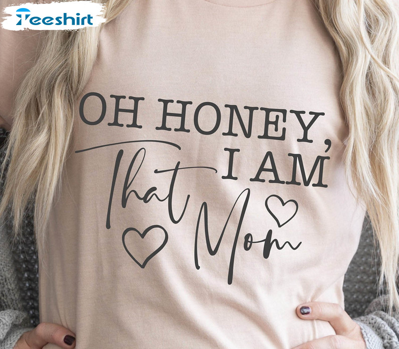 Oh Honey I Am That Mom Vintage Shirt, Funny Mom Unisex Hoodie Crewneck