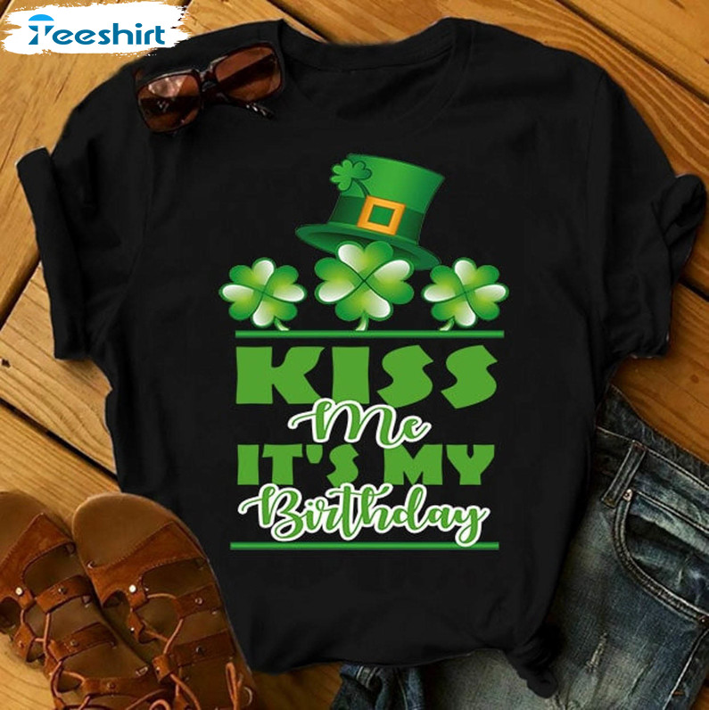 Kiss Me It's My Birthday Trendy Shirt, Shamrock Vintage Sweatshirt Short Sleeve