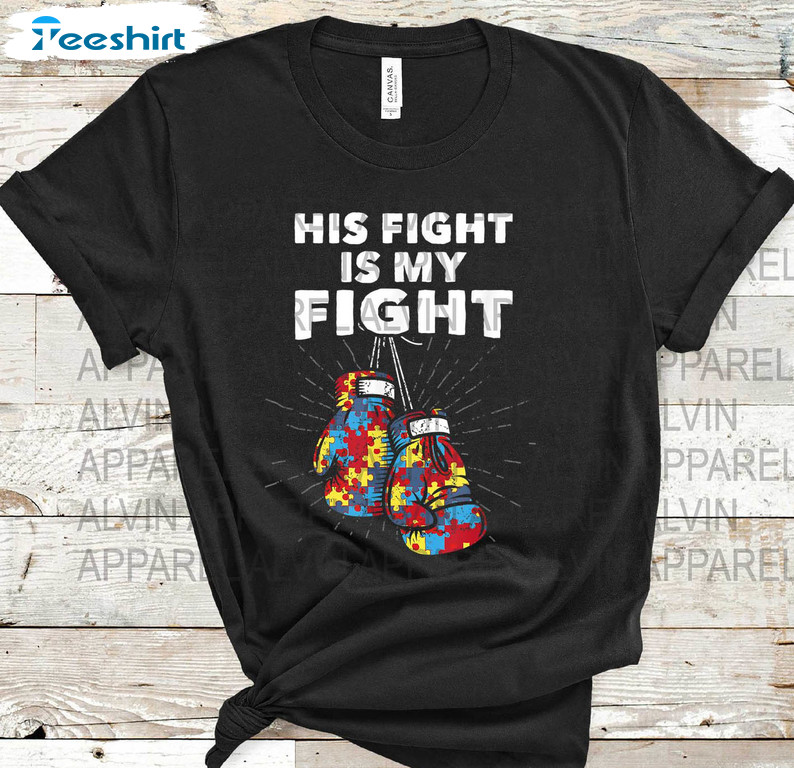 His Fight Is My Fight Autism Shirt, Trendy Autism Awareness Crewneck Unisex Hoodie