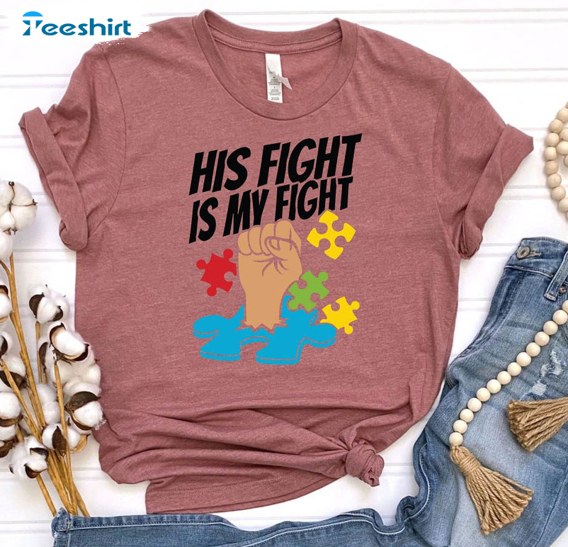 His Fight Is My Fight Autism Shirt , Autism Puzzle Unisex T-shirt Short Sleeve