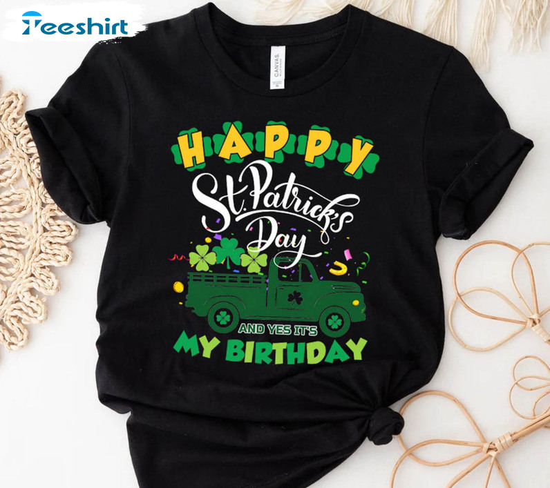 Happy St Patrick's Day And It's My Birthday Cute Shirt, Funny Saint Patrick's Day Unisex T-shirt Short Sleeve