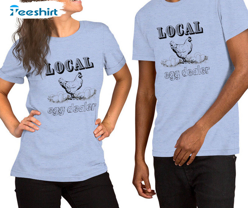 Local Egg Dealer Chicken Lover Shirt, Chicken Life Poultry Humor Unisex T-shirt Long Sleeve