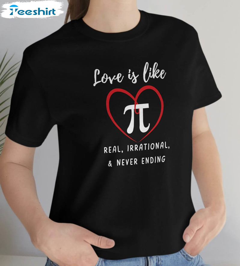 Love Is Like Real Irrational Never Ending Shirt, Vintage Math Unisex T-shirt Long Sleeve