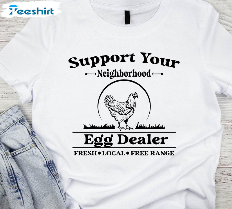 Support Your Local Egg Dealers Shirt, Funny Unisex T-shirt Short Sleeve