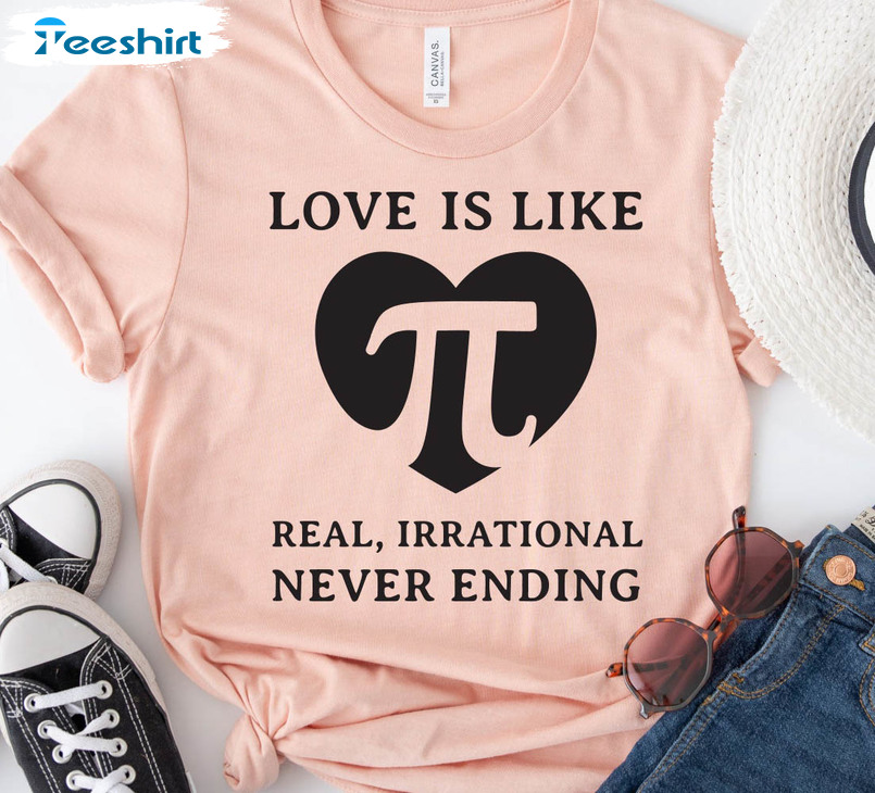 Love Is Like Real Irrational Never Ending Pi Day Shirt, Math Lover Long Sleeve Unisex T-shirt