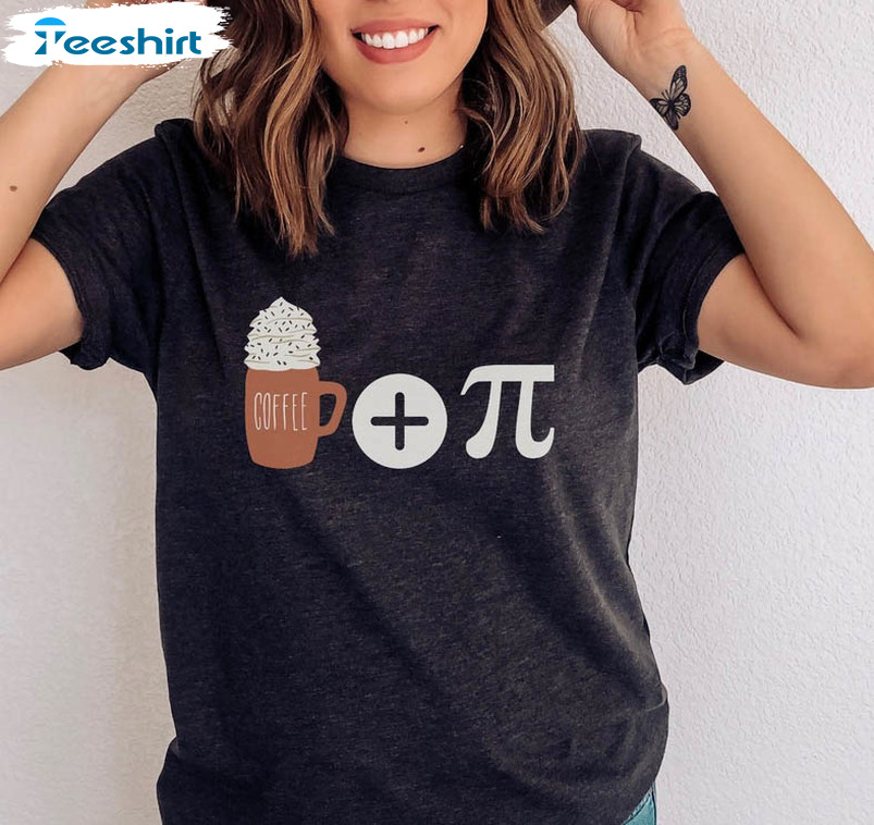 All I Need Is Coffee And Pi Shirt, Math Teacher Long Sleeve Unisex T-shirt