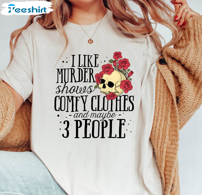 I Like Murder Shows Comfy Clothes And Maybe Like 3 People Vintage Sweatshirt, Unisex T-shirt