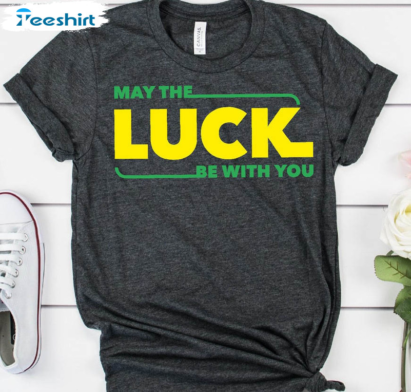 May The Luck Be With You Shirt, St Patricks Day Unisex T-shirt Unisex Hoodie