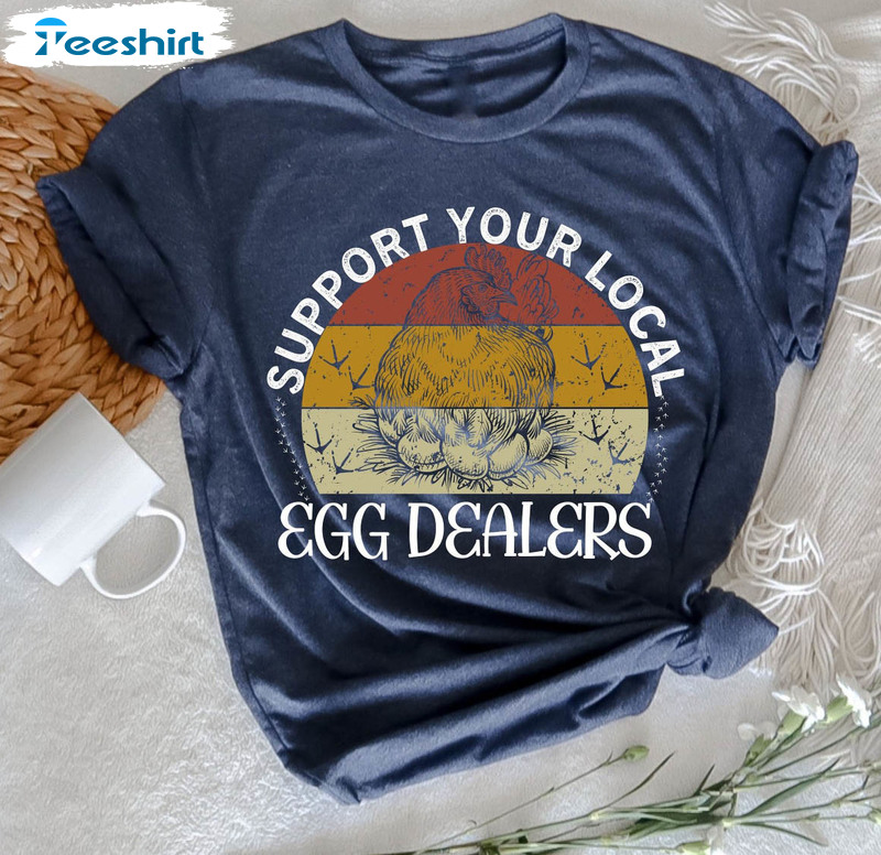 Support Your Local Egg Dealers Chicken Lover Shirt, Trendy Long Sleeve Unisex T-shirt