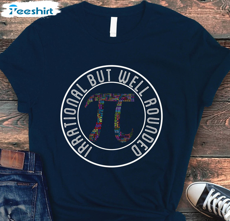 Funny Pi Day Shirt, Irrational But Well Rounded For Stem Unisex Hoodie Short Sleeve