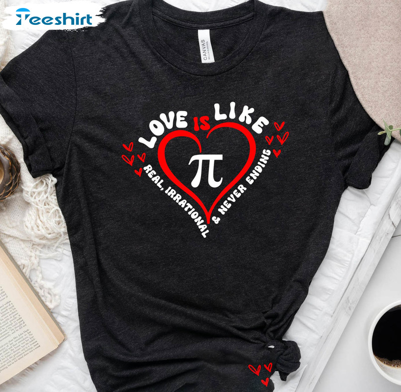 Love Is Like Pi Real Irratioanl And Never Ending Shirt, Happy Pi Day Long Sleeve Unisex T-shirt