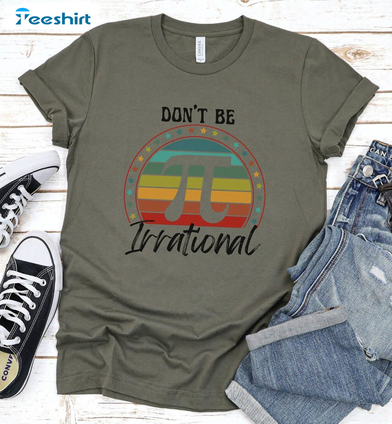 Don't Be Irrational Pi Shirt, Trendy Happy Pi Day Unisex T-shirt Short Sleeve