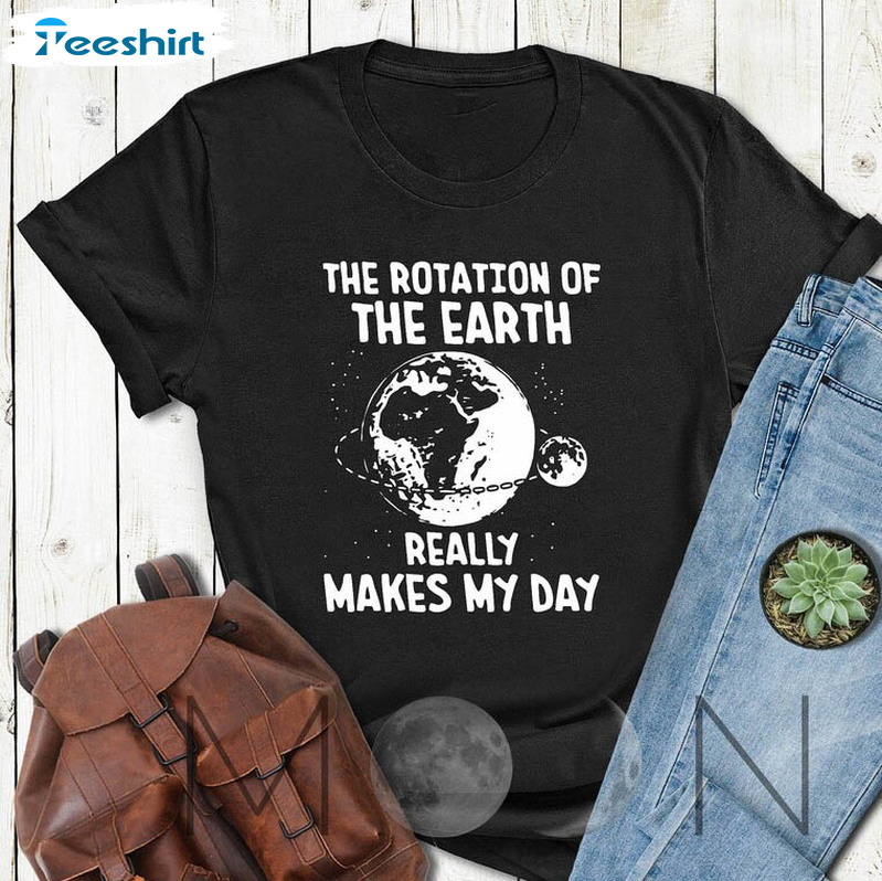 Rotation Of The Earth Makes My Day Shirt, Trendy Biology Teacher Crewneck Sweatshirt