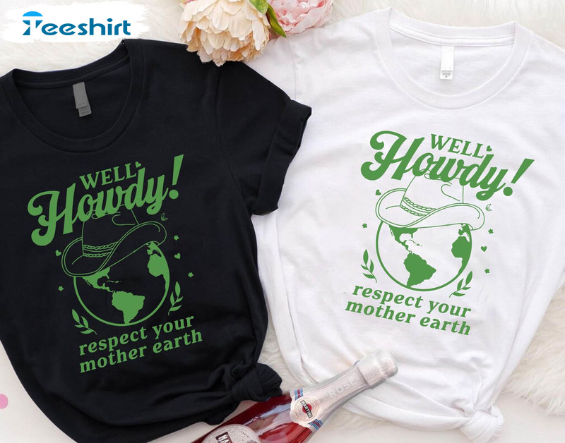 Howdy Respect Your Mother Earth Shirt, Western Earth Day Short Sleeve Tee Tops