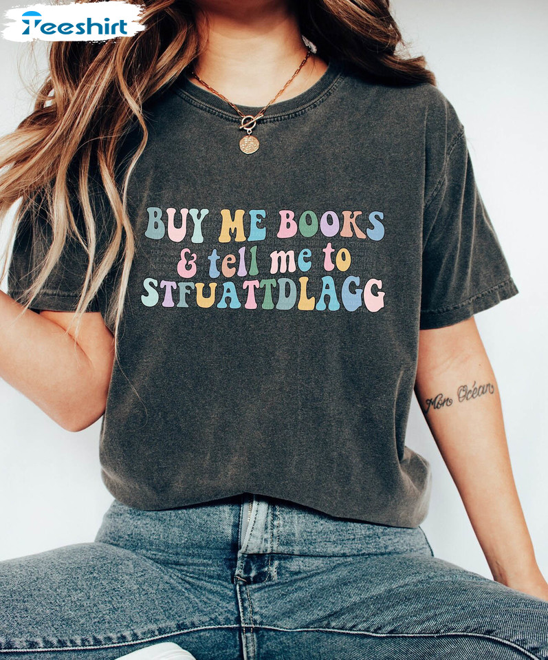 Buy Me Books And Tell Me To Stfuattdlagg Trendy Shirt, Booklover Reading Sweatshirt Unisex Hoodie