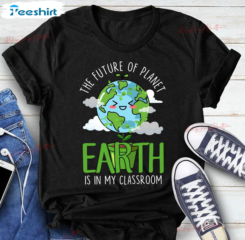 Vintage The Future Of Planet Earth Is In My Classroom Shirt, Trendy Environmental Tee Tops Long Sleeve