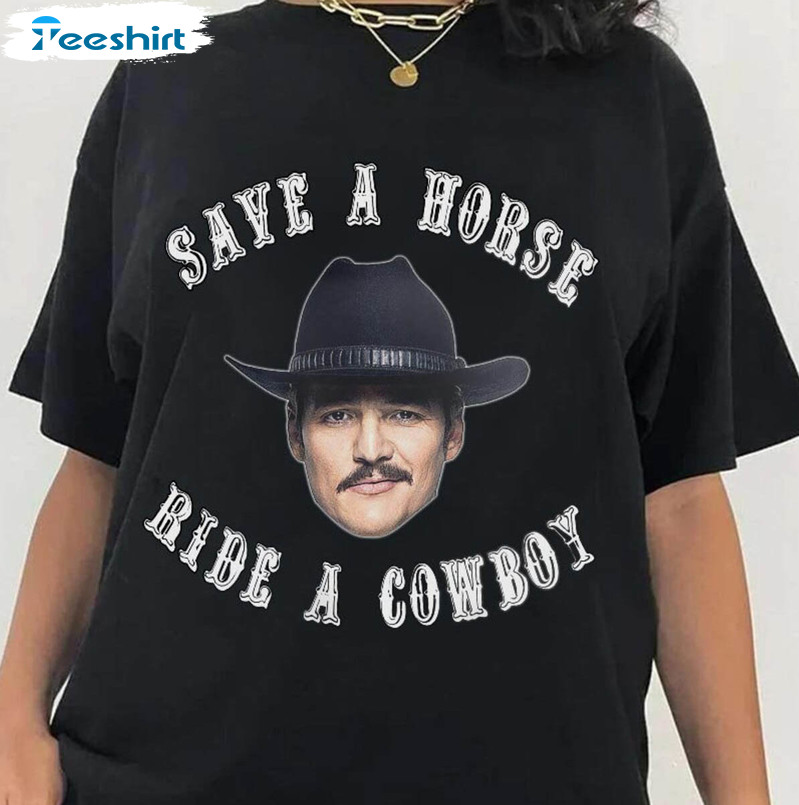 Pedro Pascal Save A Horse Ride A Cowboy Shirt, Trendy Pedro Pascal Unisex Hoodie Crewneck