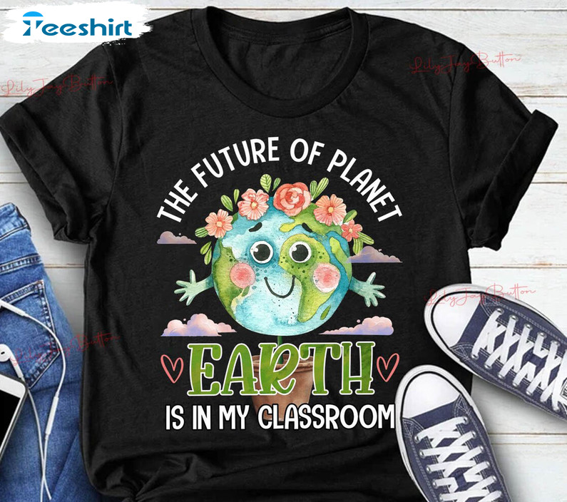 The Future Of Planet Earth Is In My Classroom Shirt, Vintage Earth Day Unisex T-shirt Crewneck