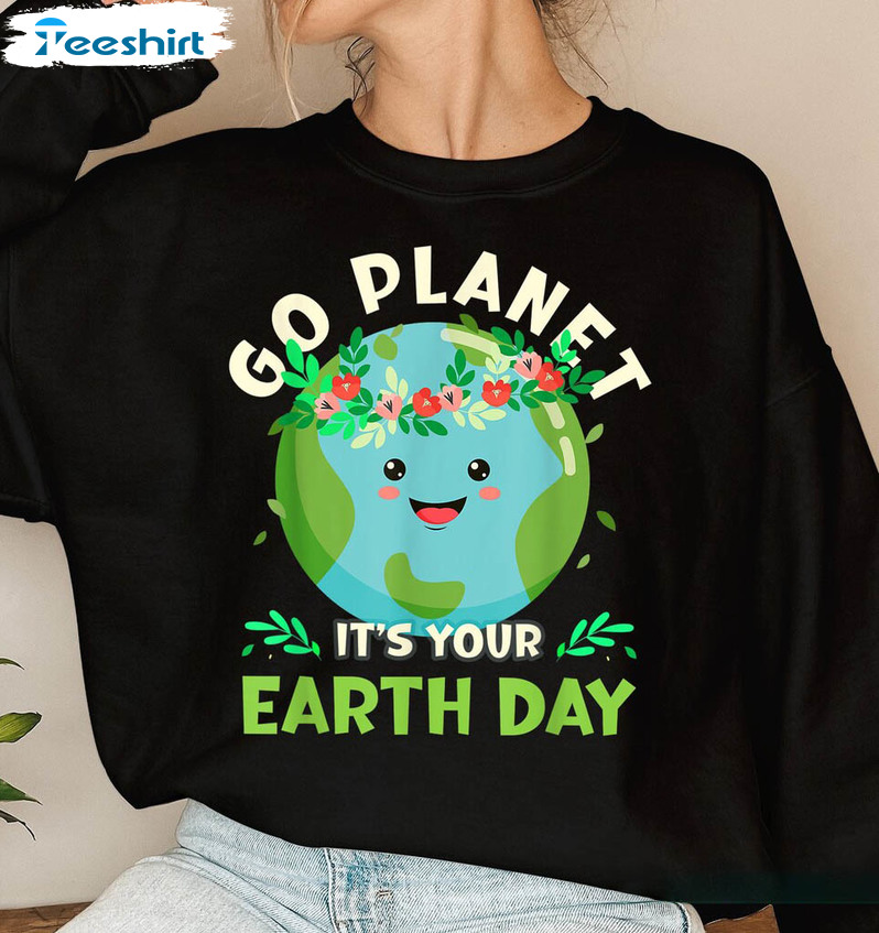 Go Planet It's Your Earth Day Shirt, Cute Earth Day Long Sleeve Unisex T-shirt