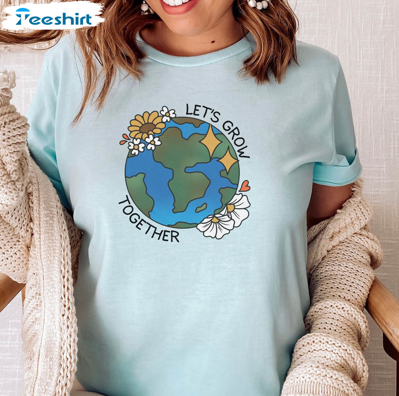 Let's Grow Together Earth Day Shirt, Save Mother Earth Tee Tops Sweatshirt