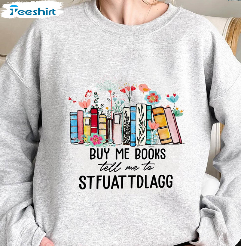 Buy Me Books And Tell Me To Stfuattdlagg Sweatshirt, Bookish Unisex Hoodie Short Sleeve