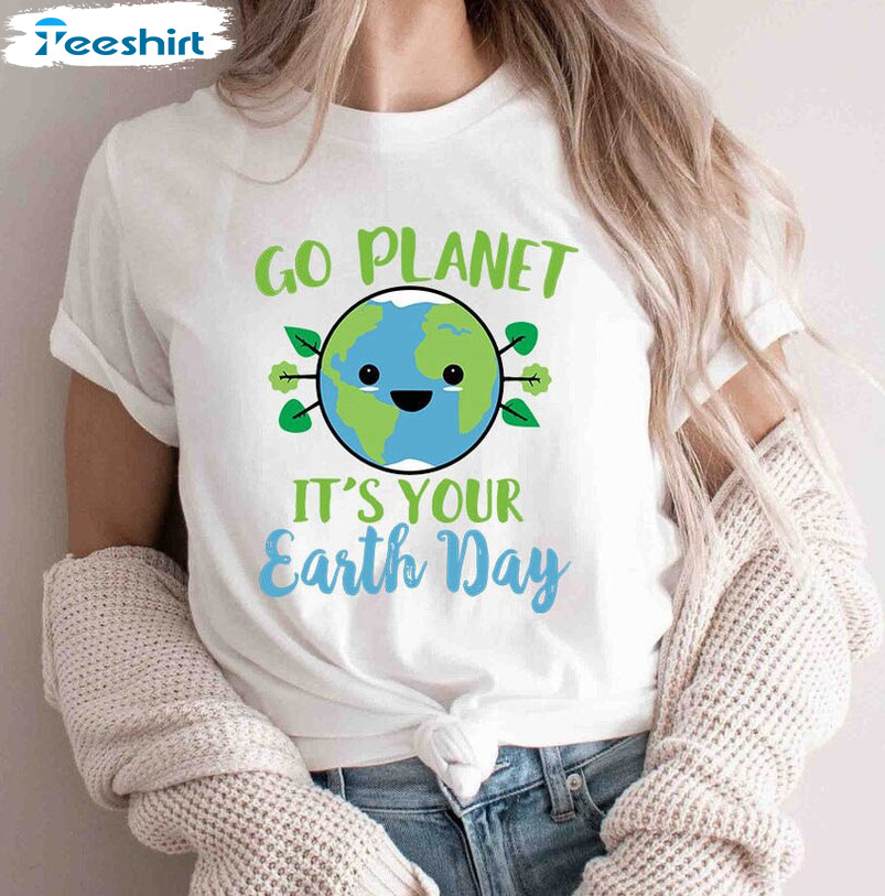 Cute Earth Day Shirt, Go Planet It's Your Earth Day Unisex Hoodie Long Sleeve