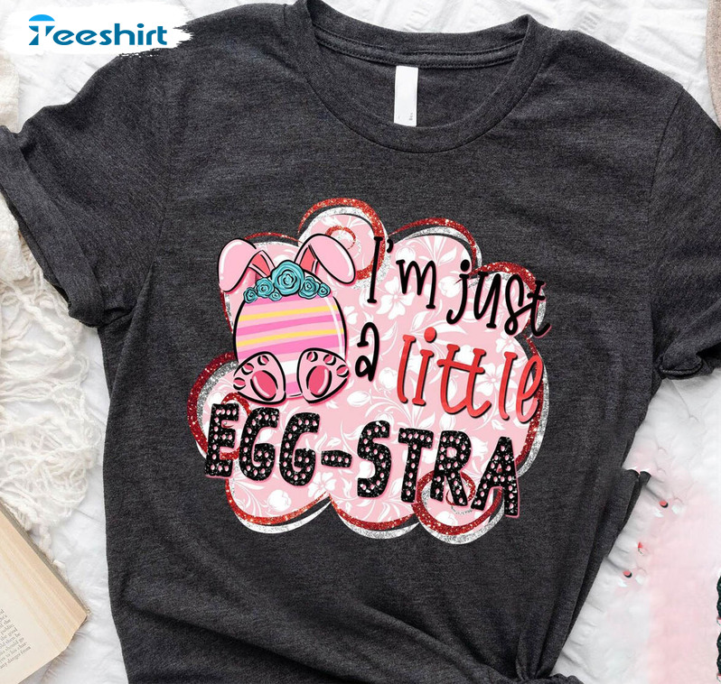 Just A Little Eggstra Trendy Shirt, Bunny Funny Unisex T-shirt Short Sleeve