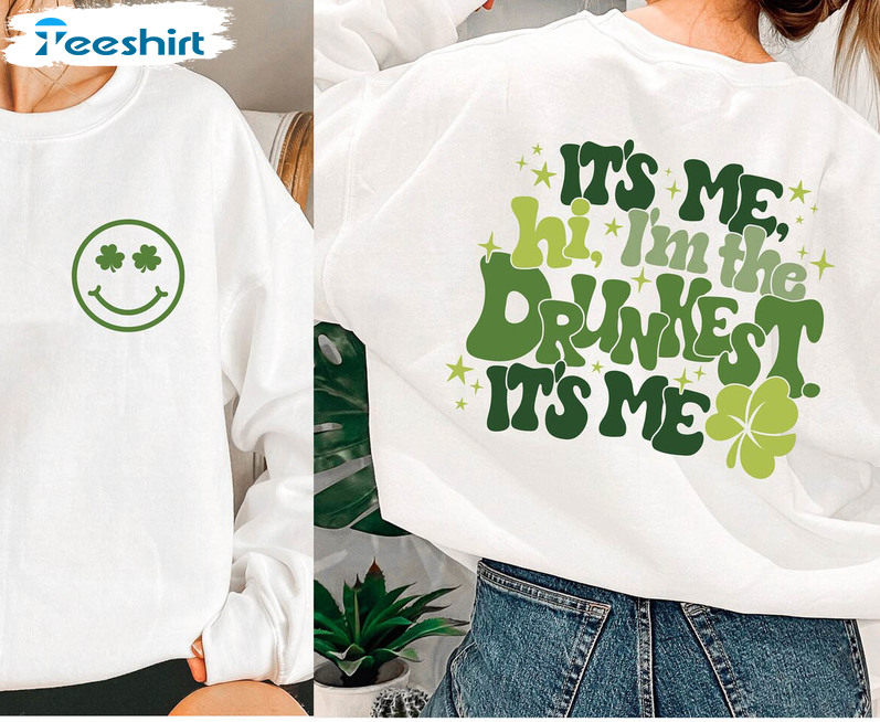 It's Me Hi I'm The Drunkest Shirt Funny Shirt, Trendy St Patricks Day Unisex Hoodie Short Sleeve