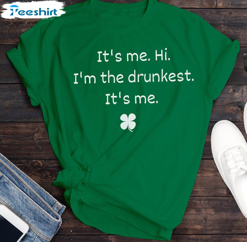 It's Me Hi I'm The Drunkest Trending Shirt, Patricks Day Short Sleeve Crewneck